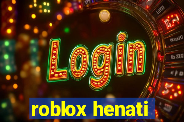 roblox henati