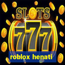 roblox henati