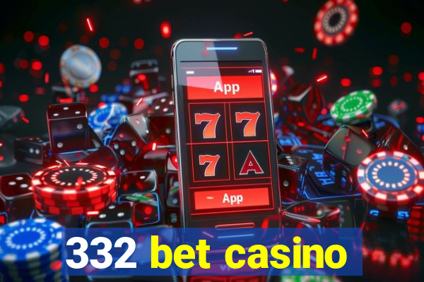 332 bet casino