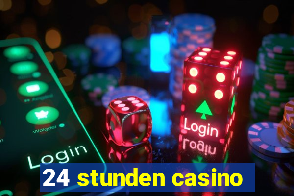 24 stunden casino