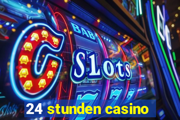 24 stunden casino