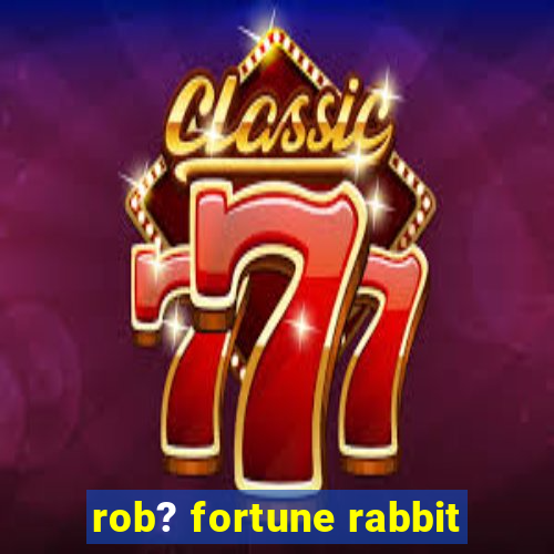 rob? fortune rabbit