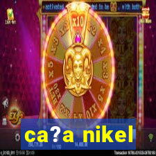 ca?a nikel