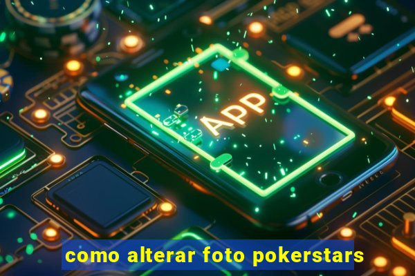 como alterar foto pokerstars