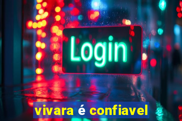 vivara é confiavel