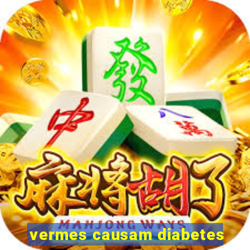 vermes causam diabetes