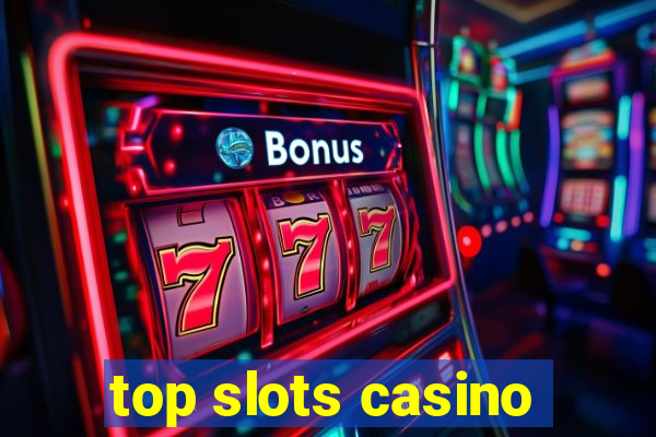 top slots casino