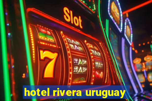 hotel rivera uruguay