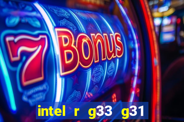 intel r g33 g31 express chipset family roda quais jogos