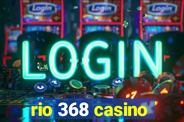 rio 368 casino