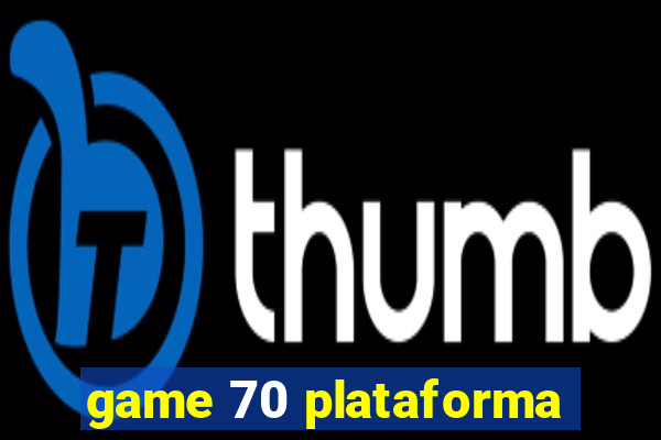 game 70 plataforma