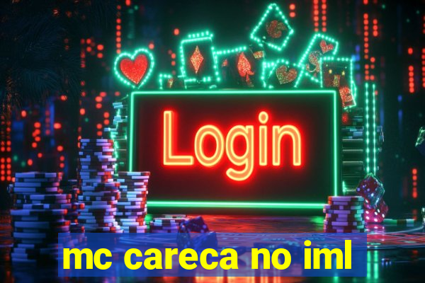 mc careca no iml