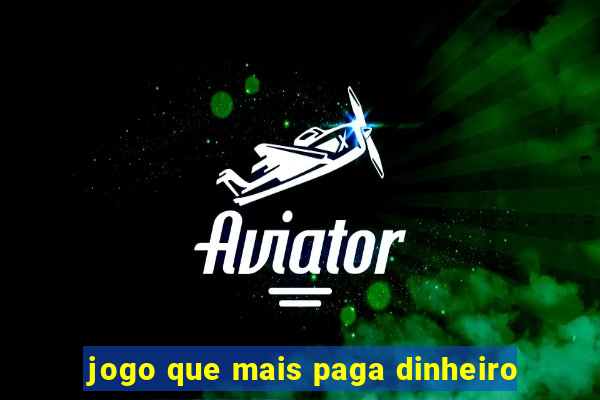 jogo que mais paga dinheiro