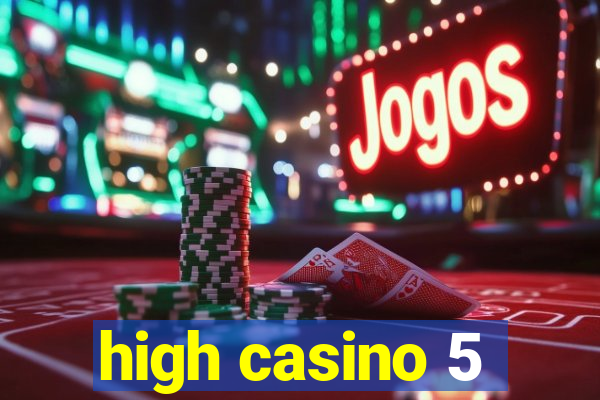 high casino 5