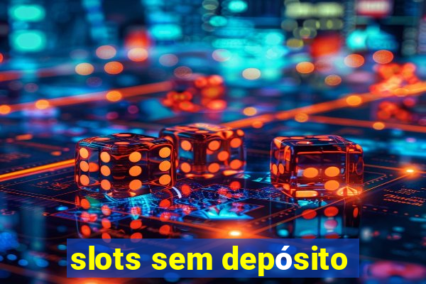 slots sem depósito