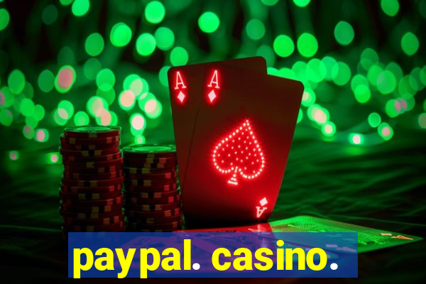 paypal. casino.