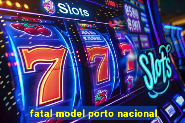 fatal model porto nacional