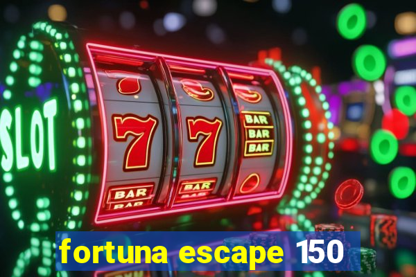 fortuna escape 150