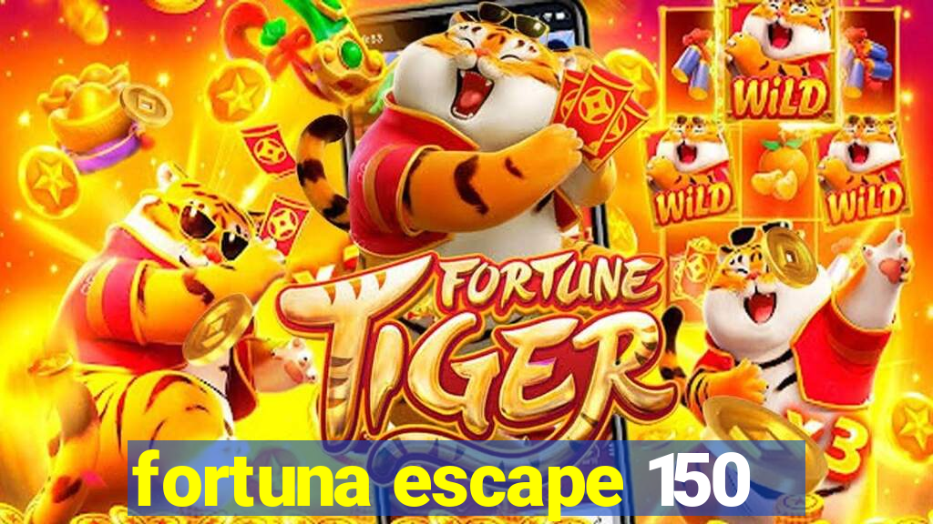 fortuna escape 150