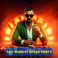 san manuel bingo hours