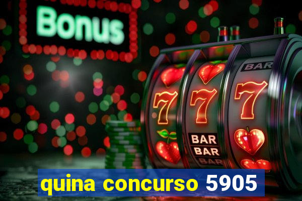 quina concurso 5905