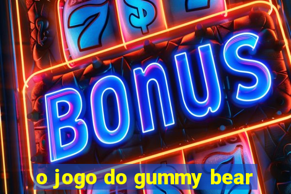 o jogo do gummy bear