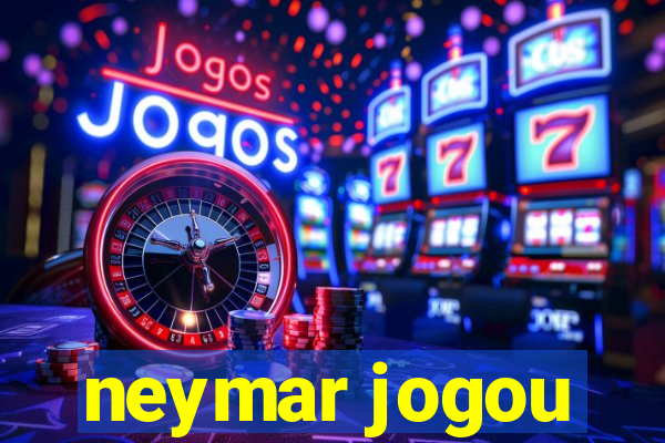 neymar jogou