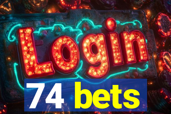 74 bets