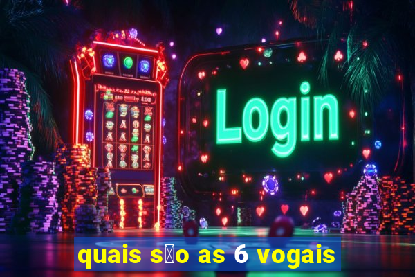 quais s茫o as 6 vogais