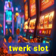 twerk slot