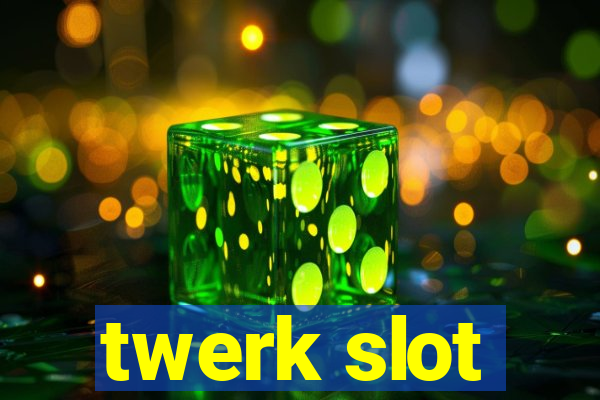 twerk slot