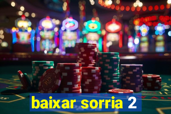 baixar sorria 2