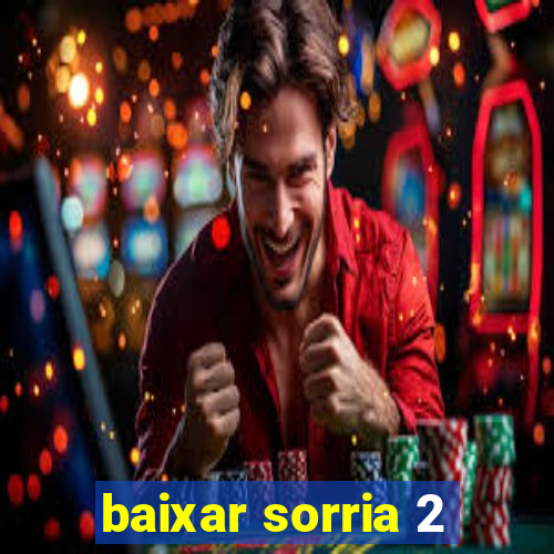 baixar sorria 2