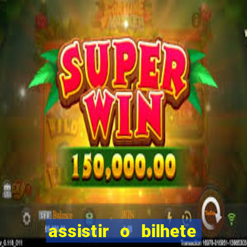 assistir o bilhete de loteria premiado dublado