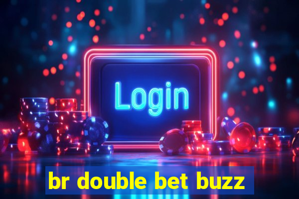 br double bet buzz