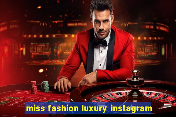 miss fashion luxury instagram