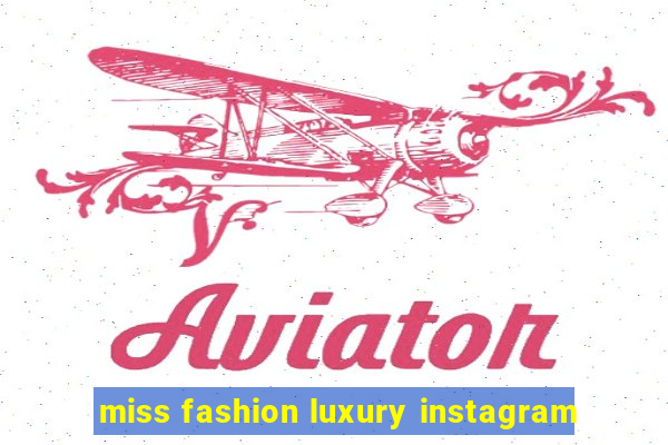 miss fashion luxury instagram