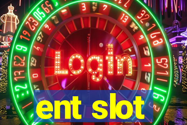 ent slot