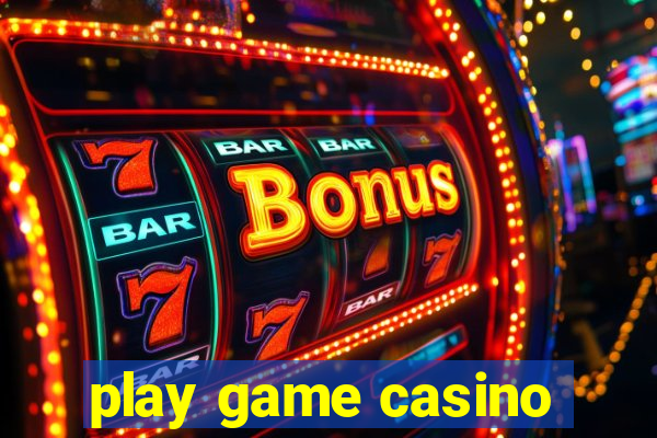 play game casino