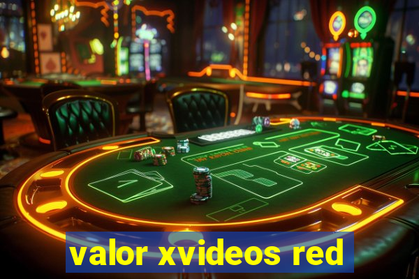 valor xvideos red