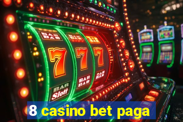 8 casino bet paga