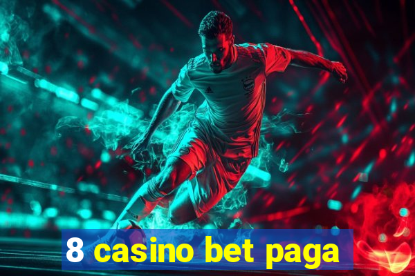 8 casino bet paga