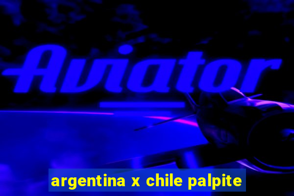 argentina x chile palpite