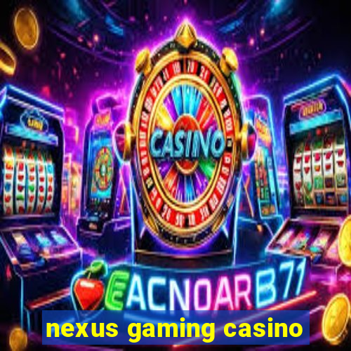 nexus gaming casino