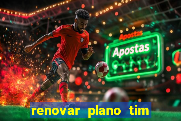 renovar plano tim beta antes do prazo