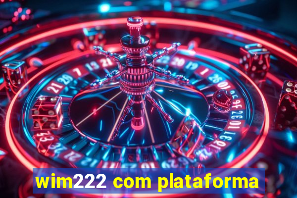 wim222 com plataforma