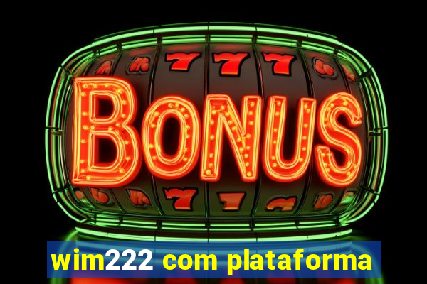 wim222 com plataforma