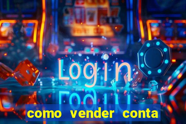 como vender conta de jogo