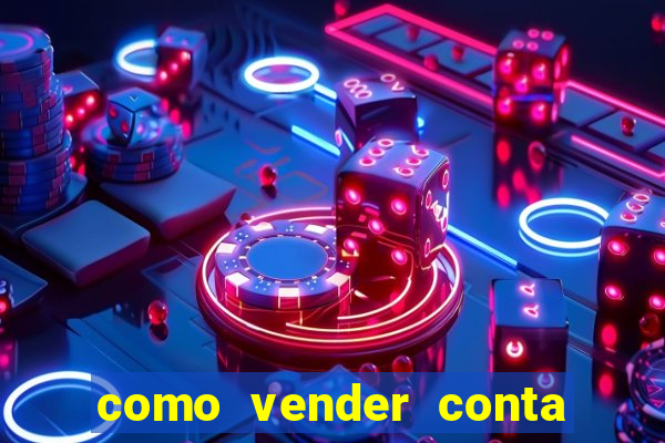 como vender conta de jogo