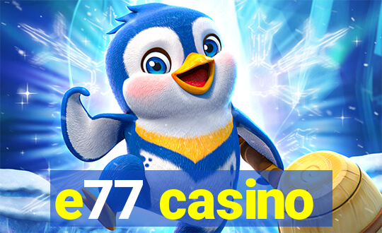 e77 casino